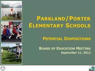 Parkland/Porter Elementary Schools Potential Dispositions Board of Education Meeting