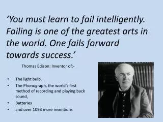 Thomas Edison: Inventor of:- The light bulb,