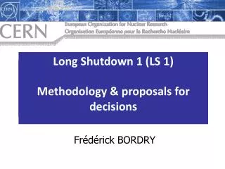 Long Shutdown 1 (LS 1) Methodology &amp; decisions