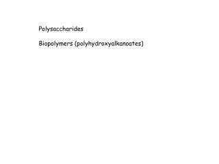 Polysaccharides Biopolymers ( polyhydroxyalkanoates )