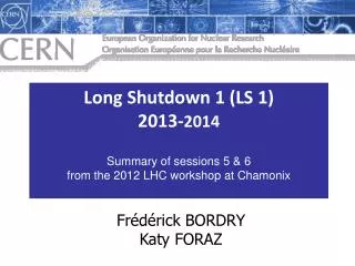 Long Shutdown 1 (LS 1) 2013- 2014 Summary of sessions 5 &amp; 6