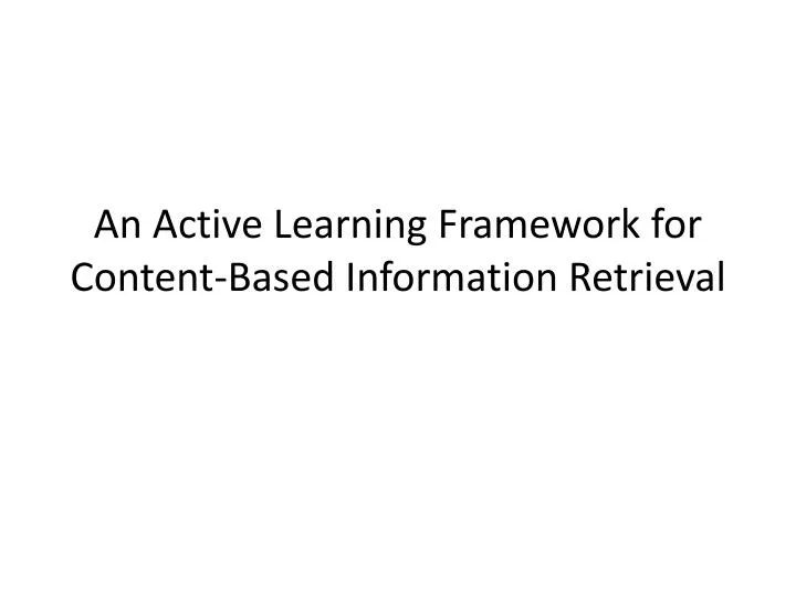 an active learning framework for content based information retrieval