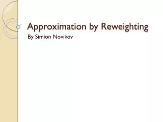 Approximation by Reweighting