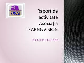 Raport de activitate Asocia ţia LEARN&amp;VISION