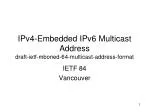 IPv4-Embedded IPv6 Multicast Address draft-ietf-mboned-64-multicast-address-format