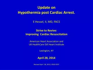 Update on Hypothermia post Cardiac Arrest. E Hessel, II, MD, FACS