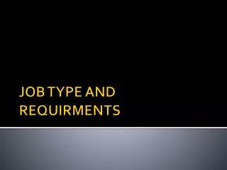 JOB TYPE AND REQUIRMENTS