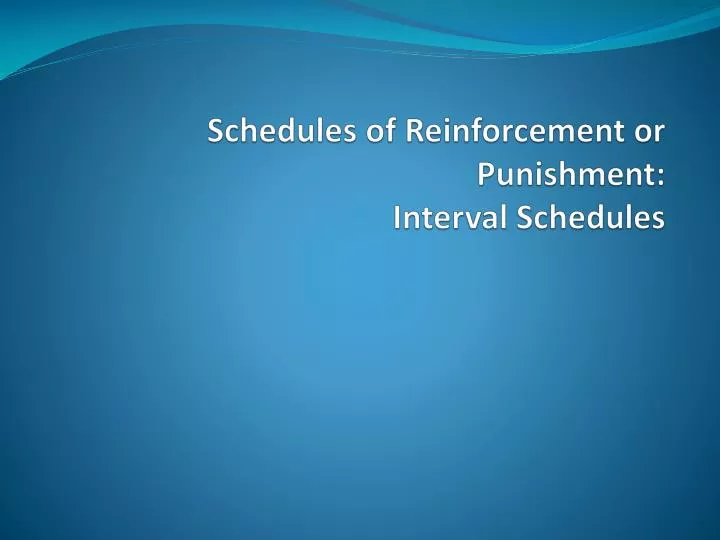 schedules of reinforcement or punishment interval schedules