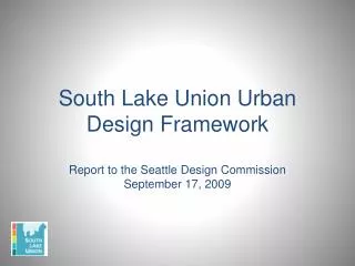 South Lake Union Urban Design Framework Report to the Seattle Design Commission September 17, 2009