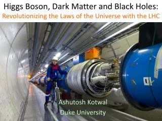 Higgs Boson, Dark Matter and Black Holes: Revolutionizing the Laws of the Universe with the LHC