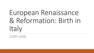 European Renaissance &amp; Reformation: Birth in Italy