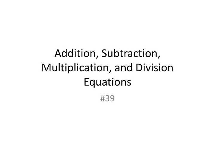 addition subtraction multiplication and division equations