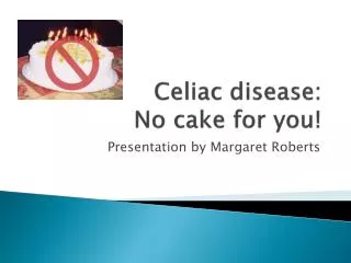 Celiac disease: No cake for you!