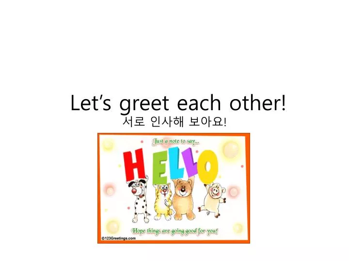 let s greet each other