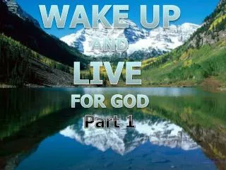 WAKE UP AND LIVE FOR GOD Part 1