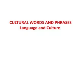 CULTURAL WORDS AND PHRASES Language and Culture