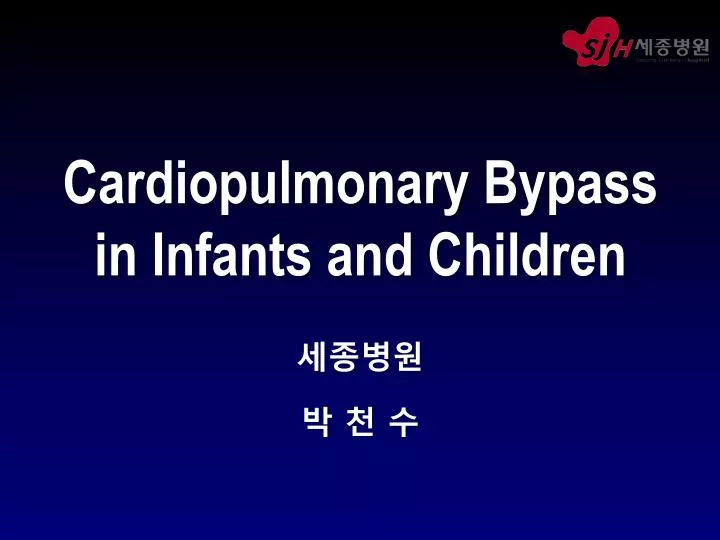 cardiopulmonary bypass in infants and children