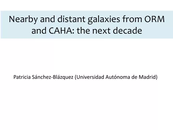 nearby and distant galaxies from orm and caha the next decade