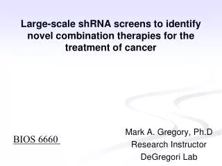 Large- scale shRNA screens to identify novel combination therapies for the treatment of cancer