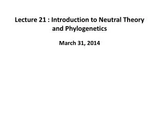 Lecture 21 	: Introduction to Neutral Theory and Phylogenetics