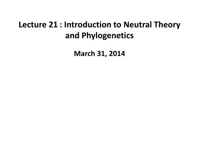 lecture 21 introduction to neutral theory and phylogenetics