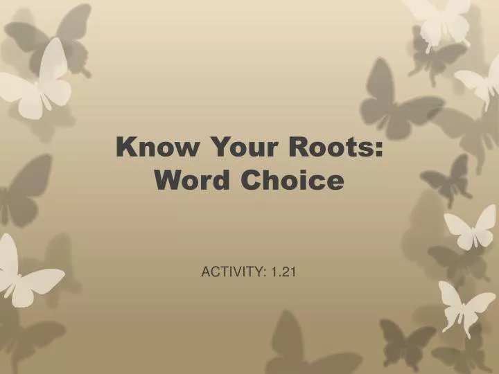 know y our roots word choice