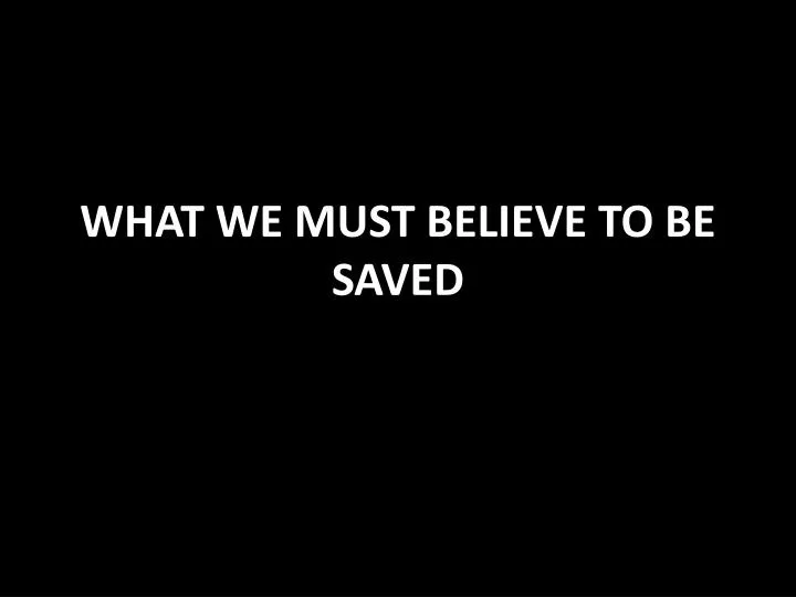what we must believe to be saved