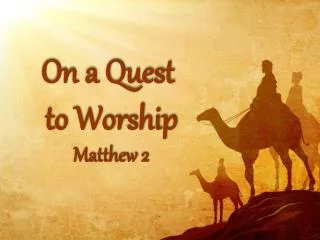 On a Quest to Worship Matthew 2