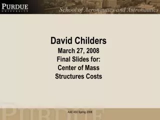 David Childers March 27, 2008 Final Slides for: Center of Mass Structures Costs