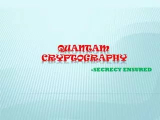 QUANTAM 		CRYPTOGRAPHY