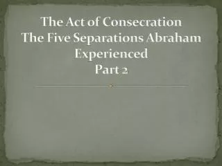 The Act of Consecration The Five Separations Abraham Experienced Part 2