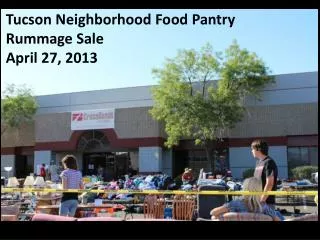 Tucson Neighborhood Food Pantry Rummage Sale April 27, 2013