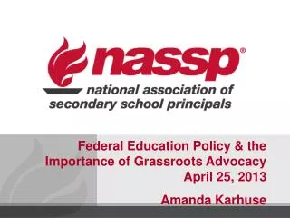 Federal Education Policy &amp; the Importance of Grassroots Advocacy April 25, 2013 Amanda Karhuse