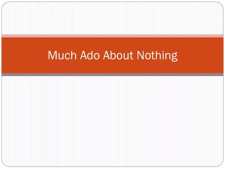 much ado about nothing