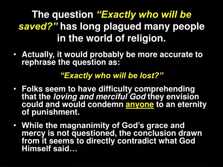the question exactly who will be saved has long plagued many people in the world of religion