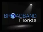 What is Broadband Broadband Florida Broadband SW Florida - slide 1