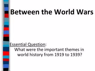 Between the World Wars Essential Question :