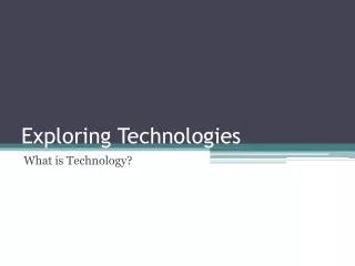 Exploring Technologies