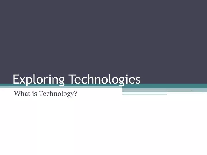 exploring technologies