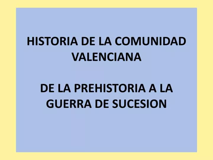 historia de la comunidad valenciana de la prehistoria a la guerra de sucesion