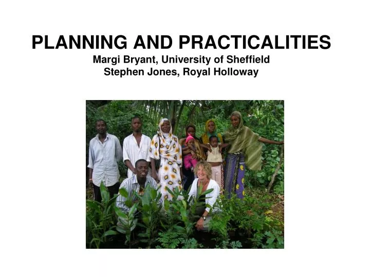 planning and practicalities margi bryant university of sheffield stephen jones royal holloway