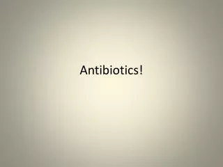 Antibiotics!