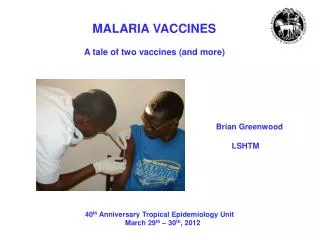 MALARIA VACCINES A tale of two vaccines (and more)
