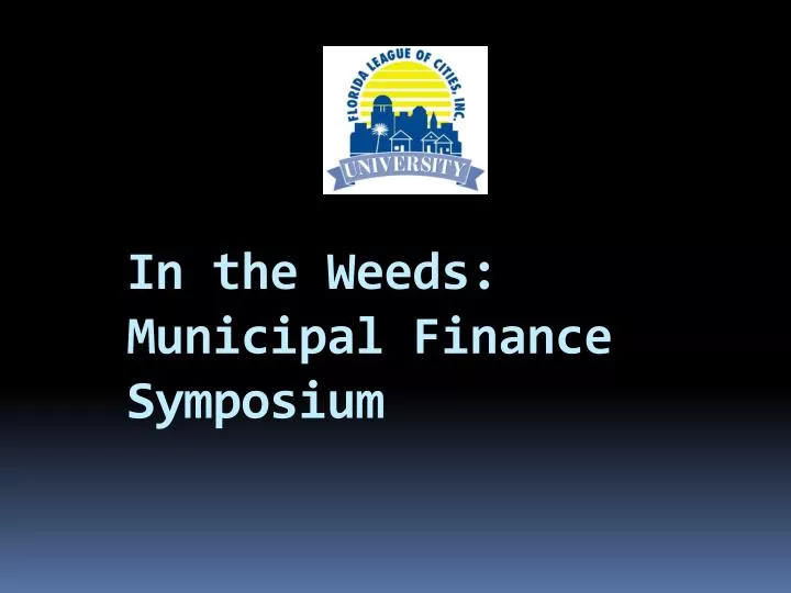 in the weeds municipal finance symposium