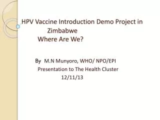 By M.N Munyoro, WHO/ NPO/EPI Presentation to The Health Cluster