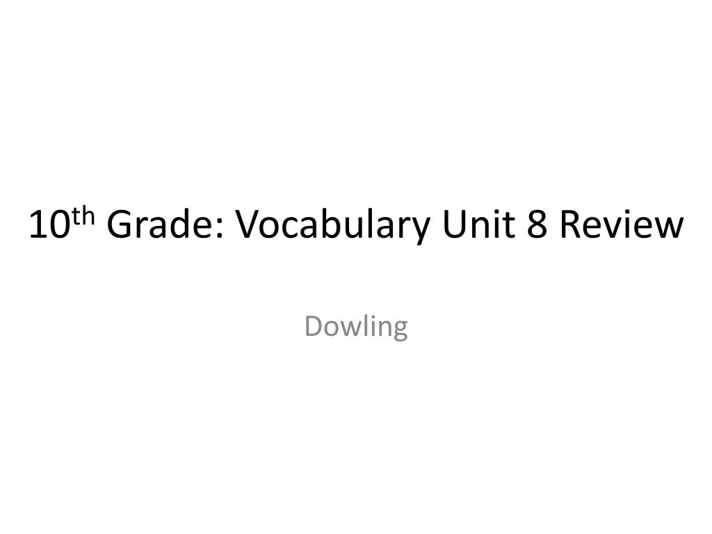 PPT - 10 th Grade: Vocabulary Unit 8 Review PowerPoint Presentation ...