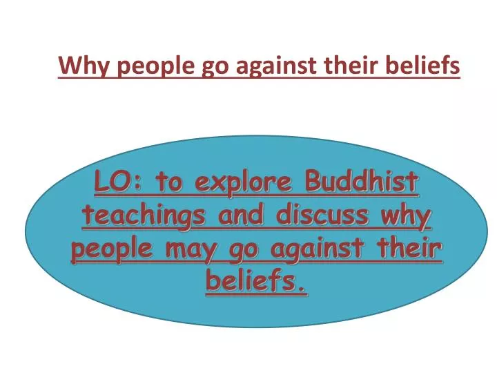 lo to explore buddhist teachings and discuss why people may go against their beliefs
