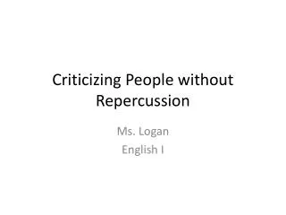 Criticizing People without Repercussion