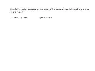 Sketch the region bounded by the graph of the equations and determine the area of the region