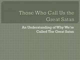 Those Who Call Us the Great Satan